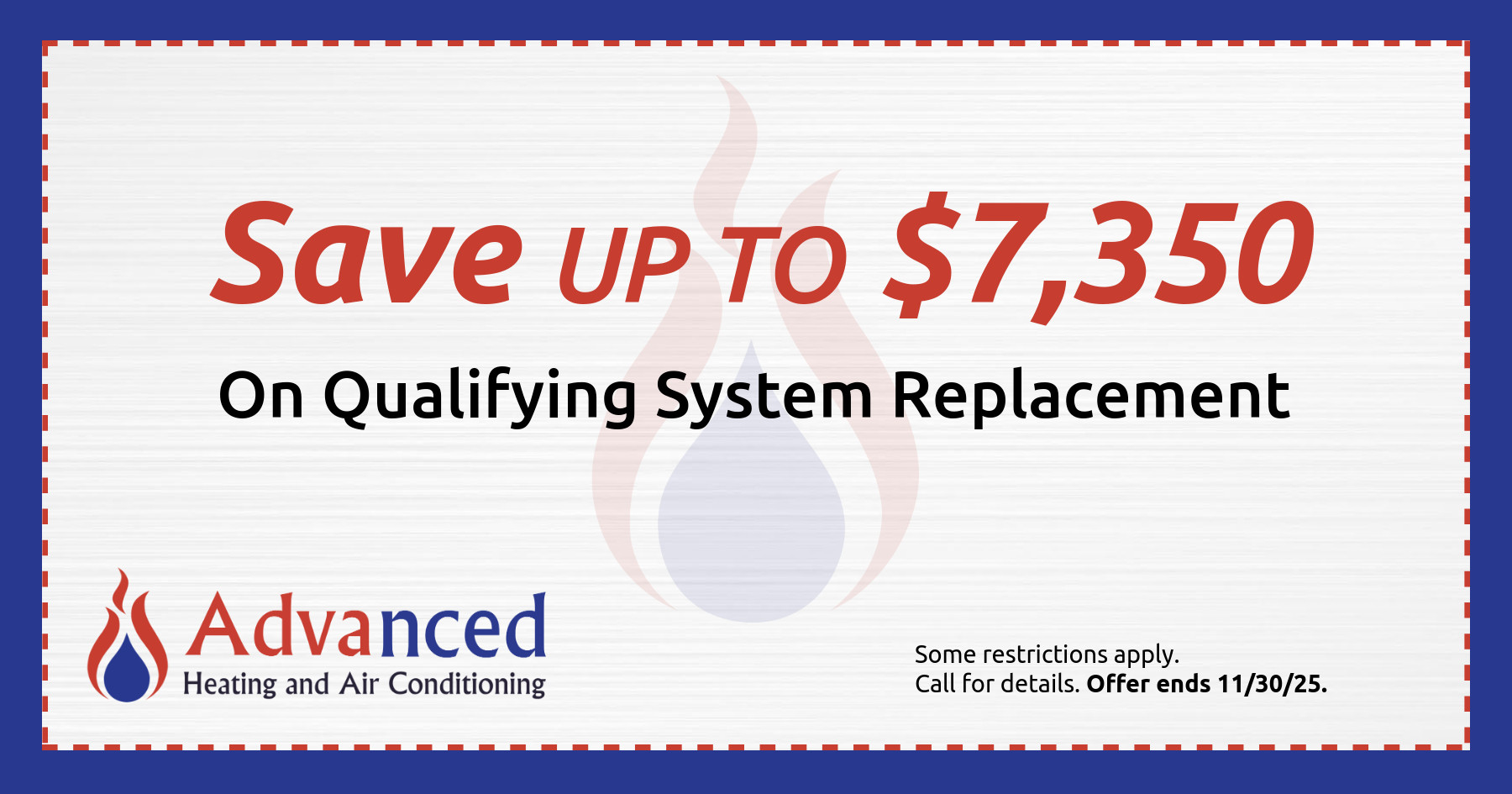 Save up to $7,350 on qualifying system replacement. Some restrictions may apply. Call for details. Offer ends 11/30/2025.